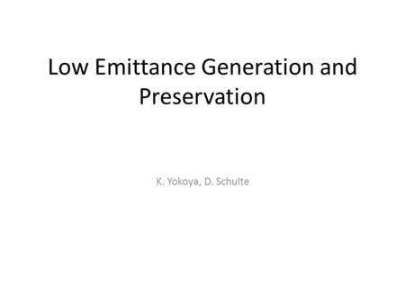 Low Emittance Generation and Preservation K. Yokoya, D. Schulte.