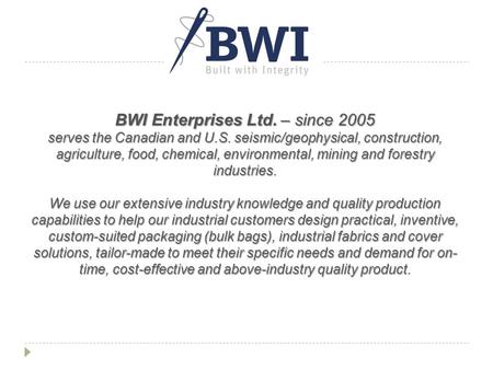 BWI Enterprises Ltd. – since 2005 serves the Canadian and U.S. seismic/geophysical, construction, agriculture, food, chemical, environmental, mining and.