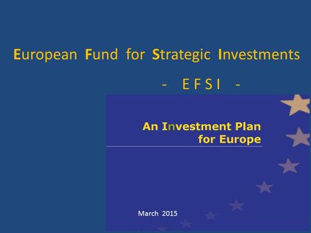 European Fund for Strategic Investments - E F S I - March 2015.