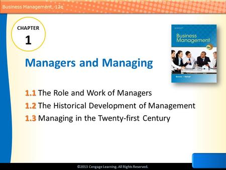 ©2013 Cengage Learning. All Rights Reserved. Business Management, 13e Managers and Managing 1.1 1.1 The Role and Work of Managers 1.2 1.2 The Historical.