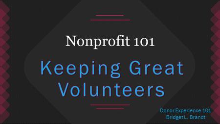 Nonprofit 101 Donor Experience 101 Bridget L. Brandt.