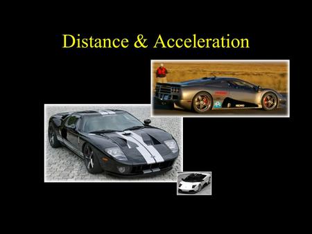 Distance & Acceleration. Acceleration: Rate of change of velocity Measures how an objects velocity (or speed) is changing over time a = Change in velocity.