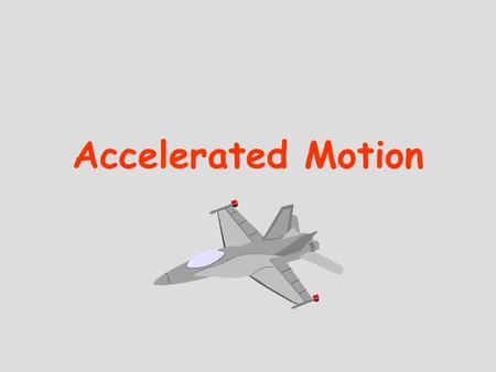 Accelerated Motion. is changing either the speed or direction, or both, of motion. Acceleration is the rate of change of velocity, in other words, how.