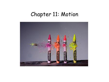 Chapter 11: Motion.