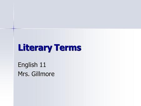 Literary Terms English 11 Mrs. Gillmore. Acrostics A kind of word puzzle sometimes used as a teaching tool in vocabulary development in which lines of.