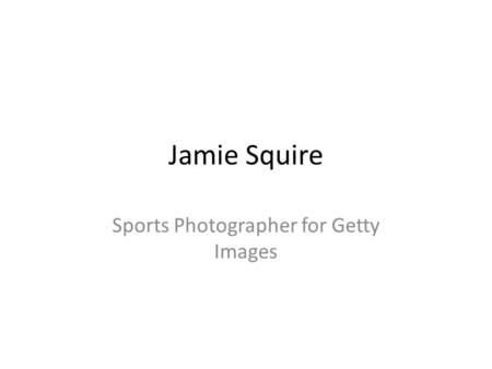 Jamie Squire Sports Photographer for Getty Images.