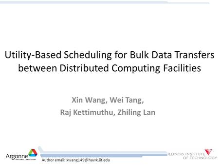 Author   Utility-Based Scheduling for Bulk Data Transfers between Distributed Computing Facilities Xin Wang, Wei Tang, Raj Kettimuthu,