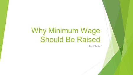 Why Minimum Wage Should Be Raised Alex Tottle. Background Minimum wage laws were first instituted in 1938 by the US Department of Labor to create a limit.