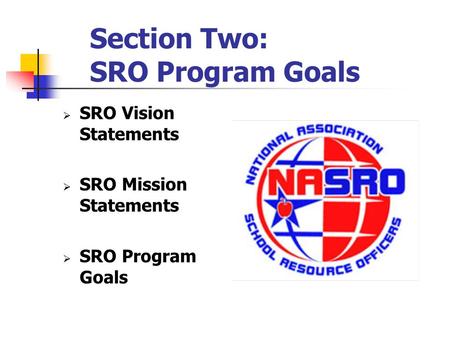 Section Two: SRO Program Goals  SRO Vision Statements  SRO Mission Statements  SRO Program Goals.