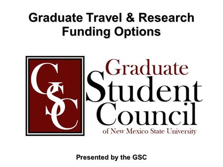 Graduate Travel & Research Funding Options Presented by the GSC.