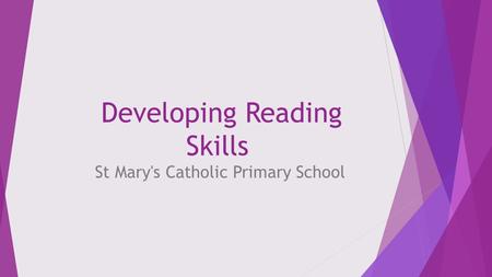 Developing Reading Skills St Mary's Catholic Primary School.