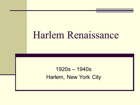 Harlem Renaissance 1920s – 1940s Harlem, New York City.