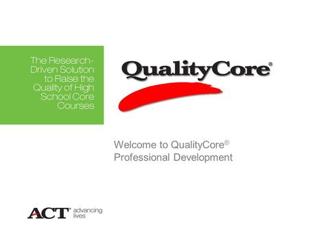 Welcome to QualityCore ® Professional Development.