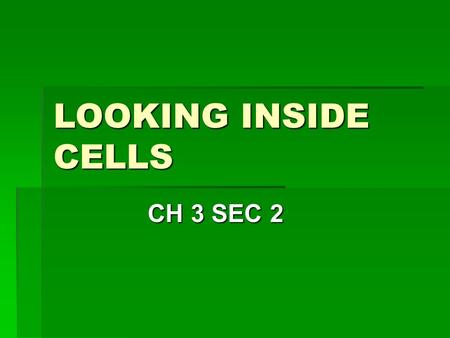 LOOKING INSIDE CELLS CH 3 SEC 2.