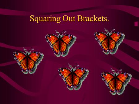 Squaring Out Brackets.. Double Bracket Reminder. ( 2x + 4 ) ( 3x – 8 ) = 2x( 3x - 8 )+4( 3x - 8 ) = 6x 2 -16x+12x-32 = 6x 2 -4x-32 Multiply out the brackets.