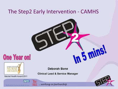 The Step2 Early Intervention - CAMHS Deborah Bone Clinical Lead & Service Manager Mental Health Award 2011.