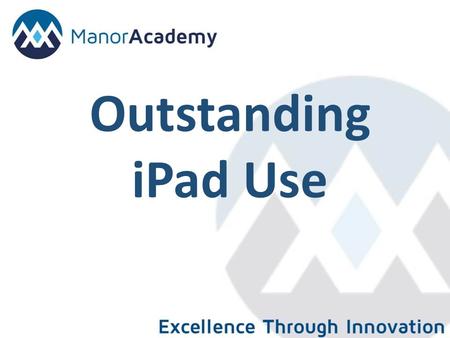 Outstanding iPad Use. Aims of the session: Alleviate fear Paper and iPads combined iPads to enhance pupil learning Vocab triangle.