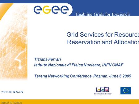 INFSO-RI-508833 Enabling Grids for E-sciencE www.eu-egee.org Grid Services for Resource Reservation and Allocation Tiziana Ferrari Istituto Nazionale di.