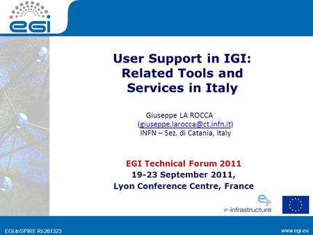 Www.egi.eu EGI-InSPIRE RI-261323 www.egi.eu EGI-InSPIRE RI-261323 User Support in IGI: Related Tools and Services in Italy EGI Technical Forum 2011 19-23.