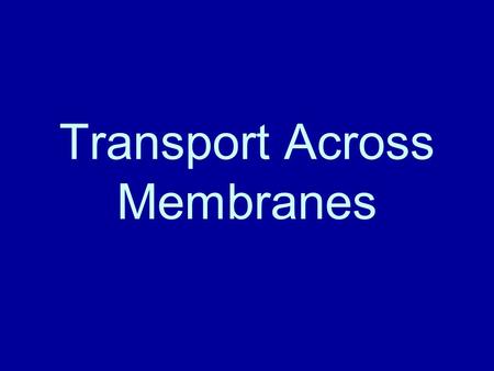 Transport Across Membranes. Comparing Passive and Active Transport Active Transport Cells and Osmosis Examples of Passive Transport Passive Transport.