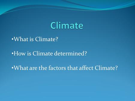 What is Climate? How is Climate determined? What are the factors that affect Climate?