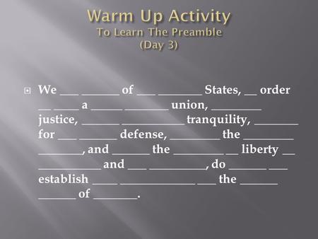  We ___ ______ of ___ _______ States, __ order __ ____ a _____ _______ union, ________ justice, ______ __________ tranquility, _______ for ___ ______.