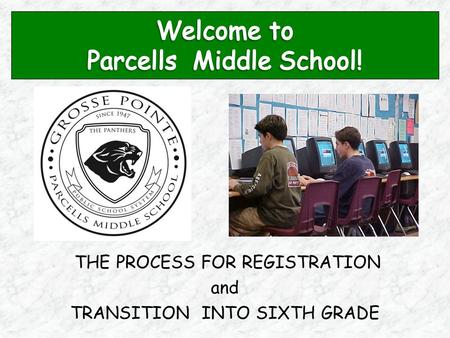 THE PROCESS FOR REGISTRATION and TRANSITION INTO SIXTH GRADE.