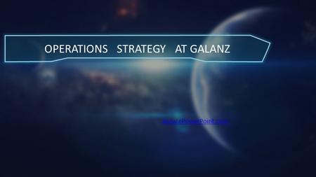 OPERATIONS STRATEGY AT GALANZ