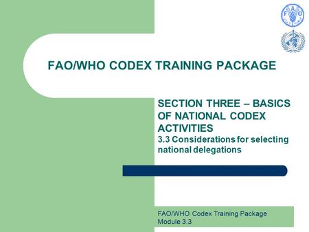 FAO/WHO Codex Training Package Module 3.3 FAO/WHO CODEX TRAINING PACKAGE SECTION THREE – BASICS OF NATIONAL CODEX ACTIVITIES 3.3 Considerations for selecting.