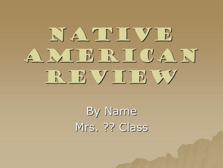 Native American Review By Name Mrs. ?? Class. Review Click on the Links  Powhatan – Eastern Woodland Indians Powhatan – Eastern Woodland IndiansPowhatan.