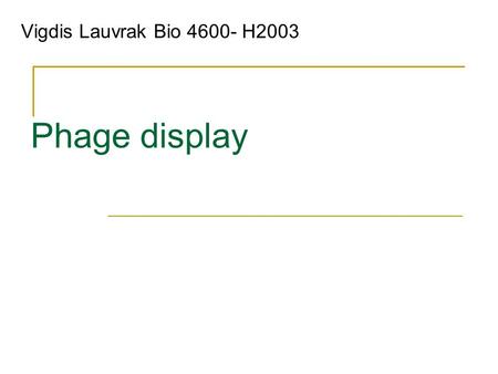 Vigdis Lauvrak Bio 4600- H2003 Phage display.