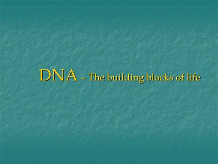 DNA – The building blocks of life. DNA stands for Deoxyribonucleic Acid and is responsible for: a) storing and passing on genetic information from one.