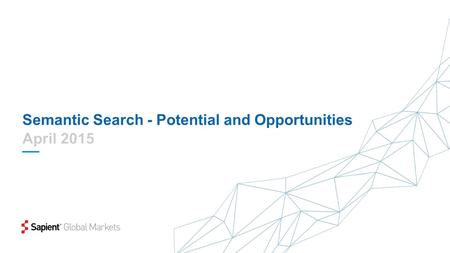 Semantic Search - Potential and Opportunities. © 2014 SAPIENT CORPORATION | CONFIDENTIAL 2 Search – Where we were! https://pbs.twimg.com/media/B1sh79LIEAAR4Hg.jpg:large.