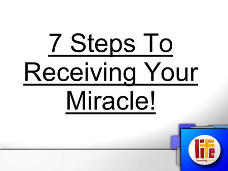 7 Steps To Receiving Your Miracle!. Mark 5:25-34 (NIV) “And a woman was there who had been subject to bleeding for twelve years. She had suffered a great.