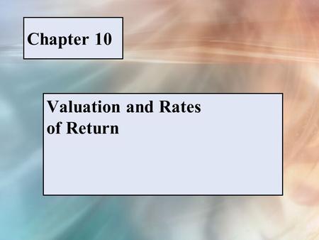 Chapter 10 Valuation and Rates of Return. McGraw-Hill/Irwin © 2005 The McGraw-Hill Companies, Inc., All Rights Reserved. PPT 10-1 FIGURE 10-1 The relationship.