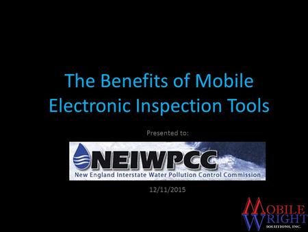 The Benefits of Mobile Electronic Inspection Tools 12/11/2015 Presented to: