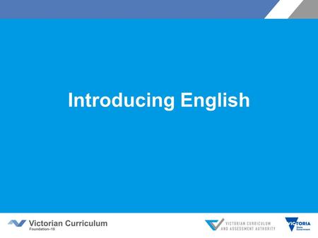 Introducing English. Victorian Curriculum F–10 Released in September 2015 as a central component of the Education State Provides a stable foundation for.