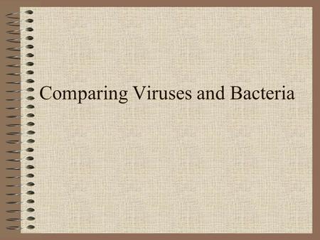 Comparing Viruses and Bacteria Pathogens Pathogens are anything capable of causing infectious disease.