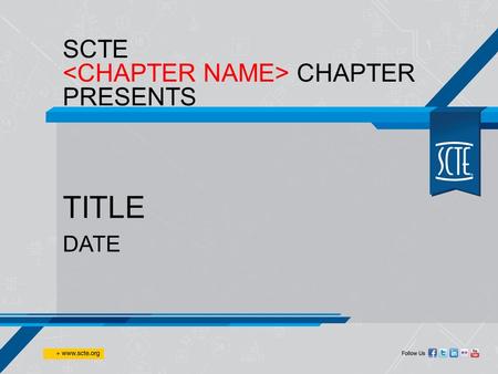 SCTE CHAPTER PRESENTS TITLE DATE. ASK A QUESTION DURING THIS PRESENTATION.