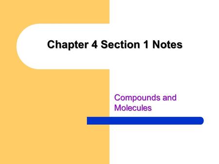 Chapter 4 Section 1 Notes Compounds and Molecules.