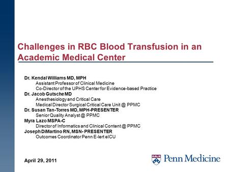 Challenges in RBC Blood Transfusion in an Academic Medical Center Dr. Kendal Williams MD, MPH Assistant Professor of Clinical Medicine Co-Director of the.