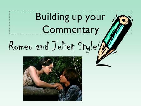 Building up your Commentary Romeo and Juliet Style.