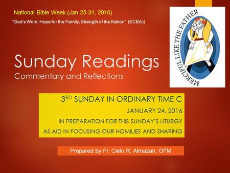 Sunday Readings Commentary and Reflections 3 RD SUNDAY IN ORDINARY TIME C JANUARY 24, 2016 IN PREPARATION FOR THIS SUNDAY’S LITURGY AS AID IN FOCUSING.