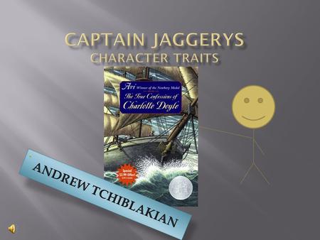 Captain Jaggery is a Gentleman toward Charlotte in the beginning of the story.