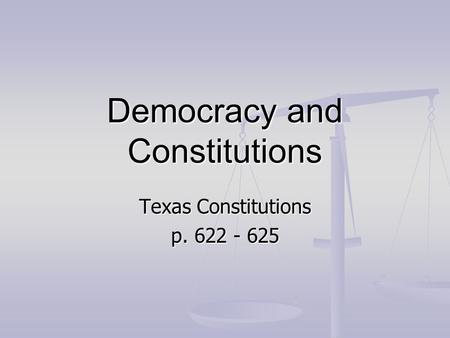 Democracy and Constitutions Texas Constitutions p. 622 - 625.