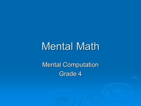 Mental Math Mental Computation Grade 4. Quick Addition  This strategy can be used when no regrouping is needed.  Begin at the front end of the number.