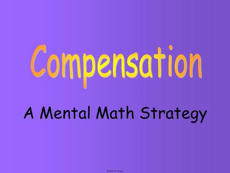 © 2007 M. Tallman A Mental Math Strategy. © 2007 M. Tallman 94 - 22 + 6 + 6 100 28 - = 72 Step 1: 94 is close to 100; 100 is a much easier number to work.