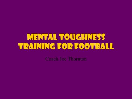Mental toughness training for Football Coach Joe Thornton.