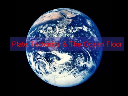 Plate Tectonics & The Ocean Floor. Layers of the Earth (1.4)