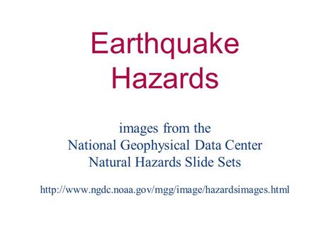 Earthquake Hazards images from the National Geophysical Data Center Natural Hazards Slide Sets
